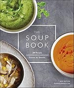 The Soup Book: 200 Recipes, Season by Season