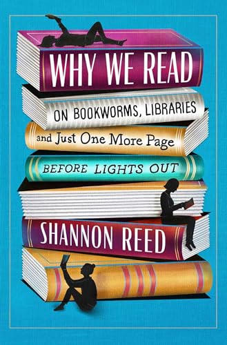 Buy Why We Read: On Bookworms, Libraries, and Just One More Page Before Lights Out — BookShops.in