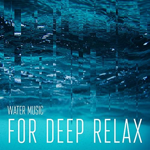 Water Music for Deep Relax Calming Music, Rest, Therapy Music with