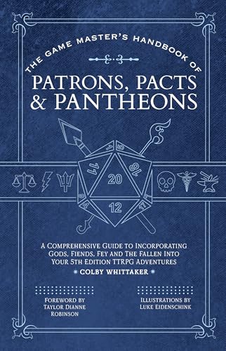 The Game Master's Handbook of Patrons, Pacts & Pantheons: A comprehensive guide to incorporating gods, fiends, fey and the fallen into your 5th edition TTRPG adventures (The Game Master Series)