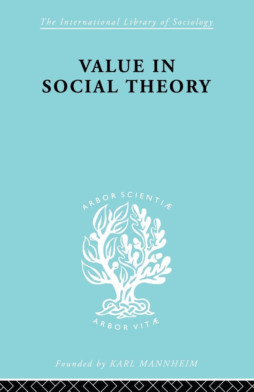Value in Social Theory: A Selction of Essays on Methodology