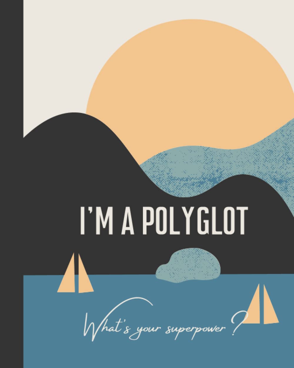 POLYGLOT VOCABULARY BUILDER-I am a Polyglot. What’s Your Superpower?: Keep track of 3-6 languages at the same time with this vocabulary notebook. Includes 6 columns per spread.