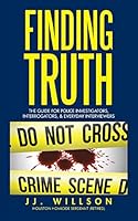 Finding Truth: The Guide for Police Investigators, Interrogators, & Everyday Interviewers 1496974174 Book Cover