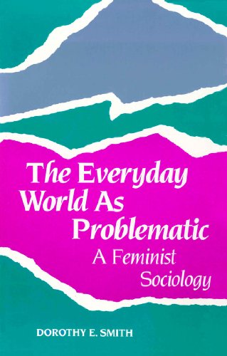 The Everyday World As Problematic: A Feminist Sociology (New England Series On Feminist Theory)