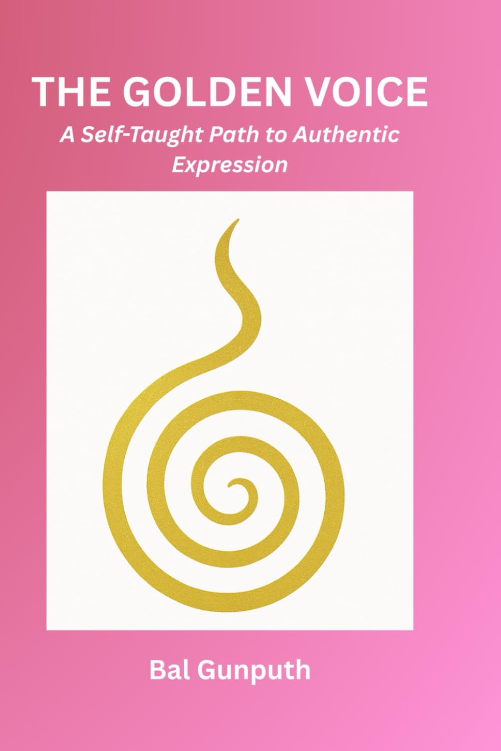 THE GOLDEN VOICE: A Self-Taught Path to Authentic Expression