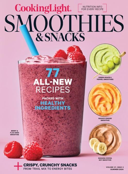 Cooking Light Magazine (Summer 2024 Issue) Smoothies & Snacks