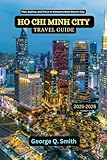 ho chi minh city travel guide 2025-2026: plan, explore, and thrive in vietnam's most electric city (vistavault collection: unlocking cities with insight, story, and soul book 2) (english edition)