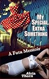 My Special Something Extra: A Futa Memoir