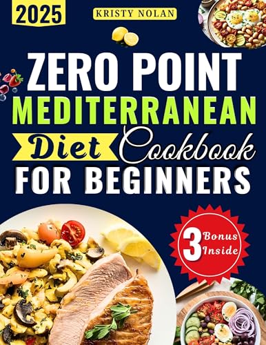 Zero Point Mediterranean Diet Cookbook for Beginners: Your Complete Guide To Effortless Weight Loss Without Counting Calories