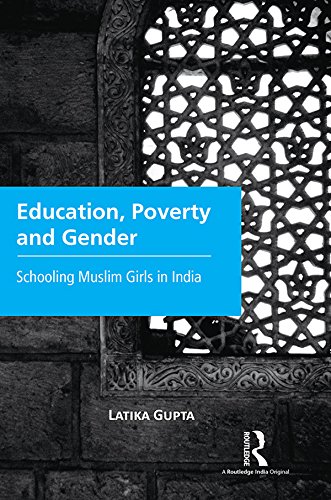 Education, Poverty and Gender: Schooling Muslim Girls in India      Kindle Edition