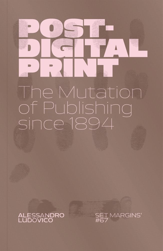 Post-Digital Print by Alessandro Ludovico (Paperback Book)