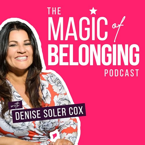 Page de couverture de The Magic of Belonging Podcast (REACTIVATE THIS ONE)