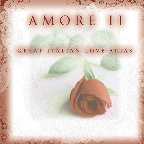 Amore II ~ Great Italian Love Arias by Richard Tucker, Kiri Te Kanawa Luciano Pavarotti