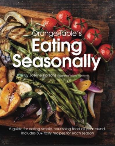 Orange Table's Eating Seasonally: Seasonal Whole Food Options