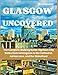 Produktbild Glasgow Uncovered: The Complete Walking Guide: Eighteen City Walks from Kelvingrove to the Cathedral, Ashton Lane, and the Waterfront