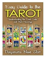 Easy Guide to the Tarot: Understanding the Tarot Cards and Their Meanings (Dayanara Blue Star Books) 1508704929 Book Cover