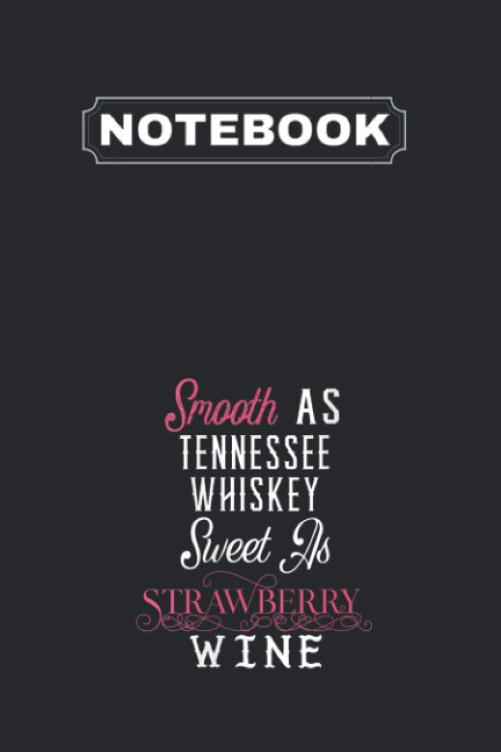 Notebook: Womens Smooth As Tennessee Whiskey Sweet As Strawberry Wine Vneck Notebook 6in x 9in x 125 Pages White Paper Blank Journal with Black Cover for Mom or Teacher or Teenage and Kid