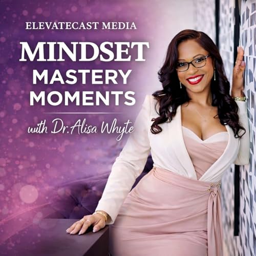 Mindset Mastery Moments with Dr. Alisa Whyte cover art