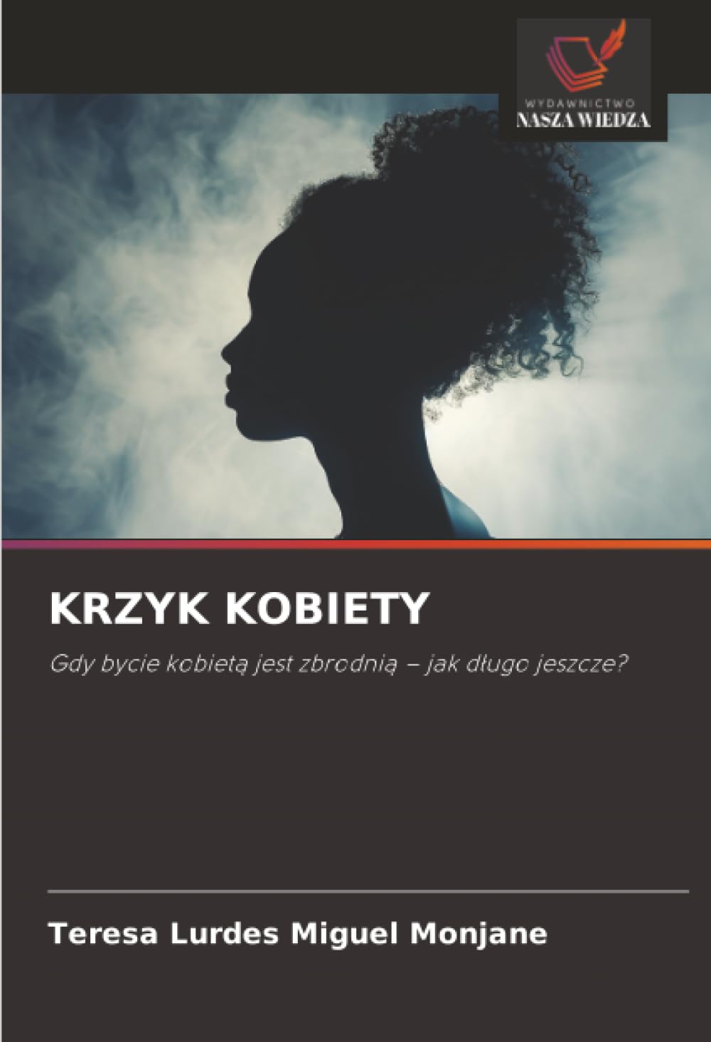 KRZYK KOBIETY: Gdy bycie kobietą jest zbrodnią – jak długo jeszcze?