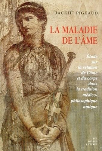 Maladie de l'âme. Etude sur la relation de l'âme et du corps dans la tradition médico-philosophique antique