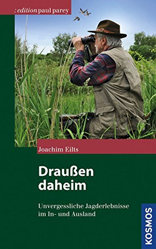 Draußen daheim: Unvergessliche Jagderlebnisse im In- und Ausland (Edition Paul Parey) Draußen daheim: Unvergessliche Jagderlebnisse im In- und Ausland (Edition Paul Parey)