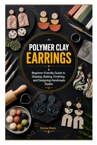 POLYMER CLAY EARRINGS: A Beginner-Friendly Guide to Shaping, Baking, Finishing, and Designing Handmade Stylish image 2