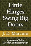 Little Hinges Swing Big Doors: A Journey of Faith, Strength, and Redemption
