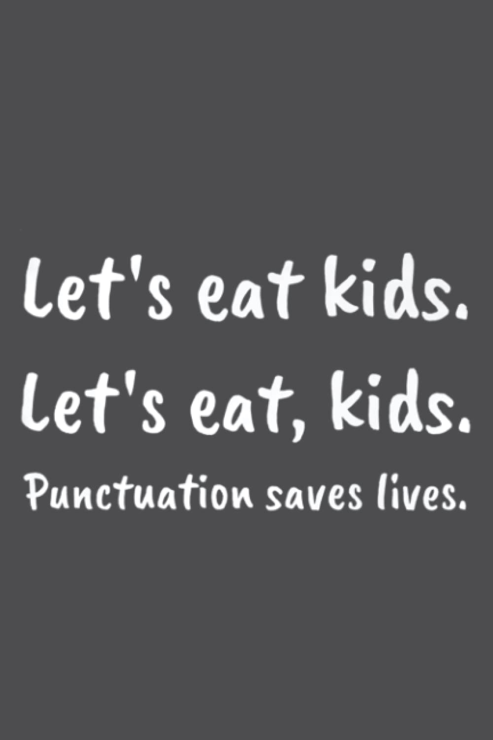 Let's Eat Kids Punctuation Saves Lives Funny Teacher: Special designed covers, with lines inside