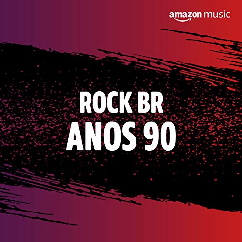 Rock BR Anos 90 Playlist no Amazon Music Unlimited