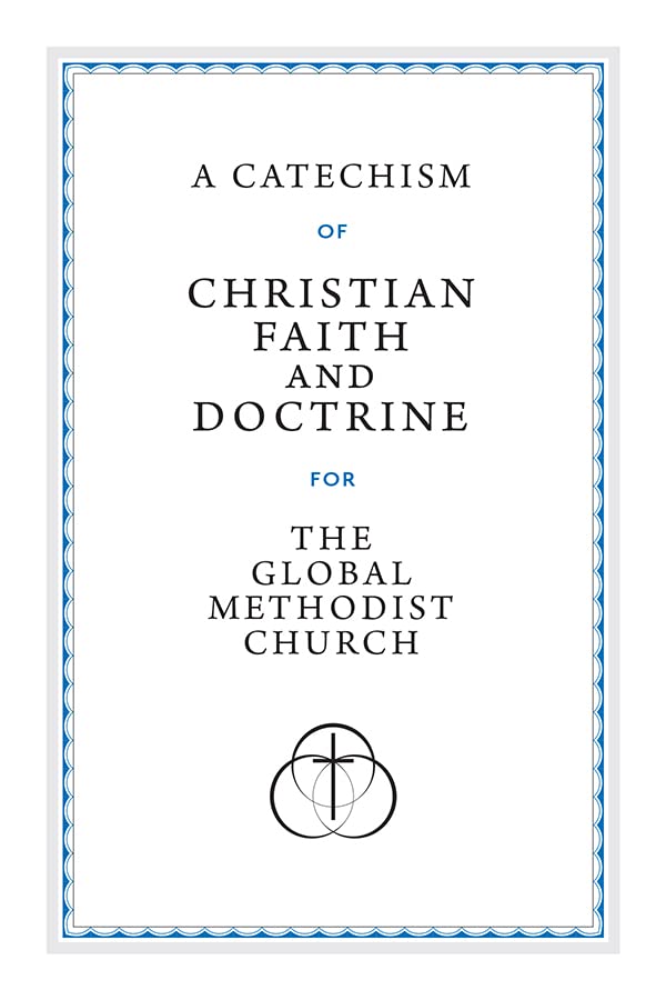 A Catechism of Christian Faith and Doctrine for the Global Methodist