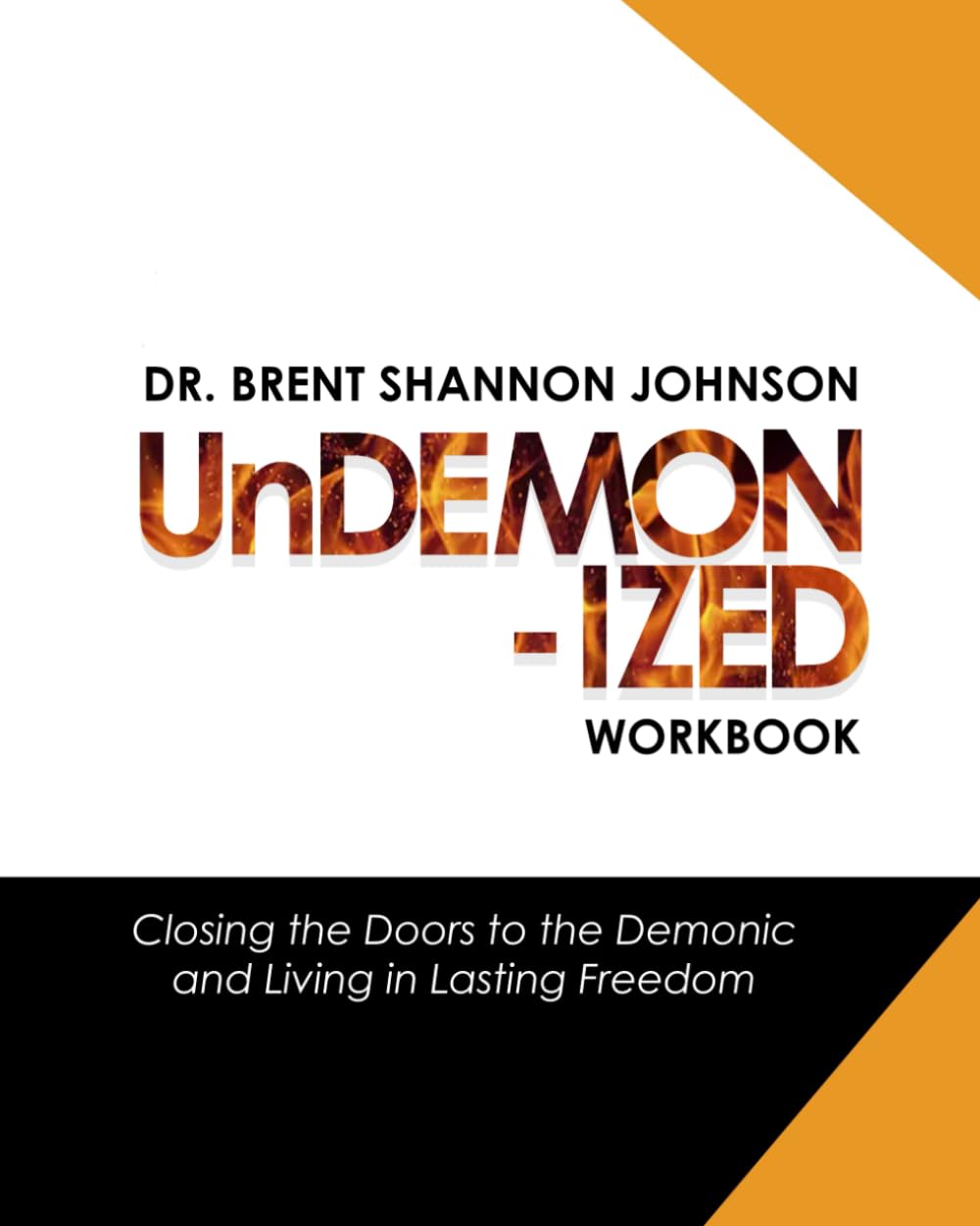 Undemonized Workbook: Closing the Doors to the Demonic and Living in Lasting Freedom: Finding Freedom from demonic oppression | Renouncing ... & break soul ties | Experience inner healing