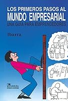 Los Primeros Pasos Al Mundo Empresarial / First Steps to the Business World: Una Guia Para Emprendedores / A Guide for Enterprising 9681833244 Book Cover