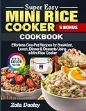  Super Easy Mini Rice Cooker Cookbook: Effortless One-Pot Recipes for Breakfast, Lunch, Dinner & Desserts Using a Mini Rice Cooker