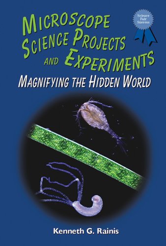 Microscope Science Projects and Experiments: Magnifying the Hidden World