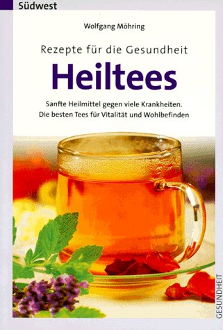 Heiltees, Rezepte für die Gesundheit Heiltees, Rezepte für die Gesundheit