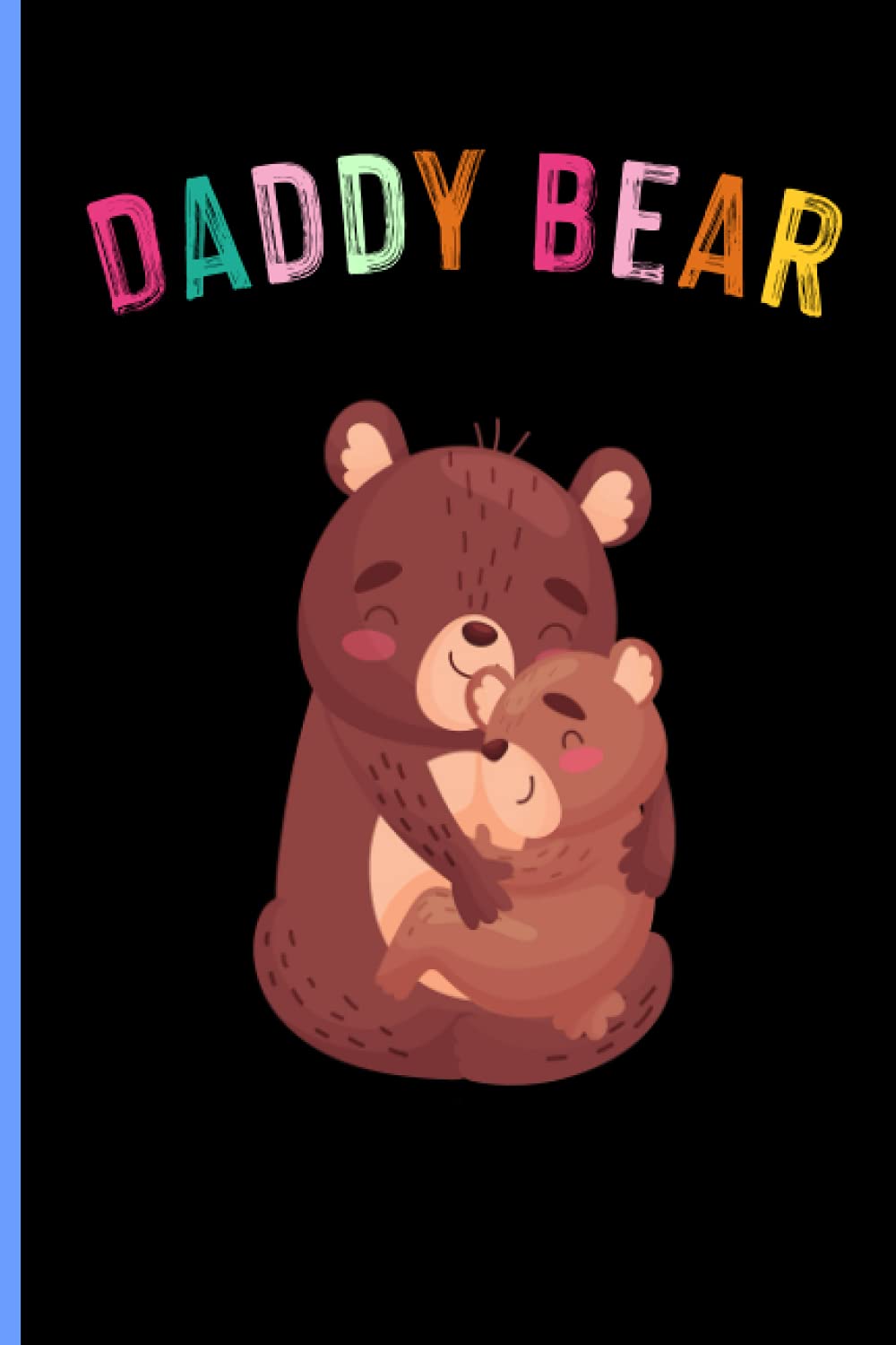 Daddy Bear: Funny Father's Day Journal Notebook ,110 Blank Lined Pages , Cute Daddy Bear Cover Design, Daddy Bear Notebook