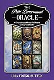 The Petit Lenormand Oracle: A Comprehensive Manual For the 21st Century Card Reader