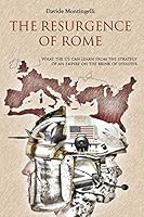 The Resurgence of Rome: What the US can learn from the Strategy of an Empire on the brink of disaster B08BW8LWW3 Book Cover