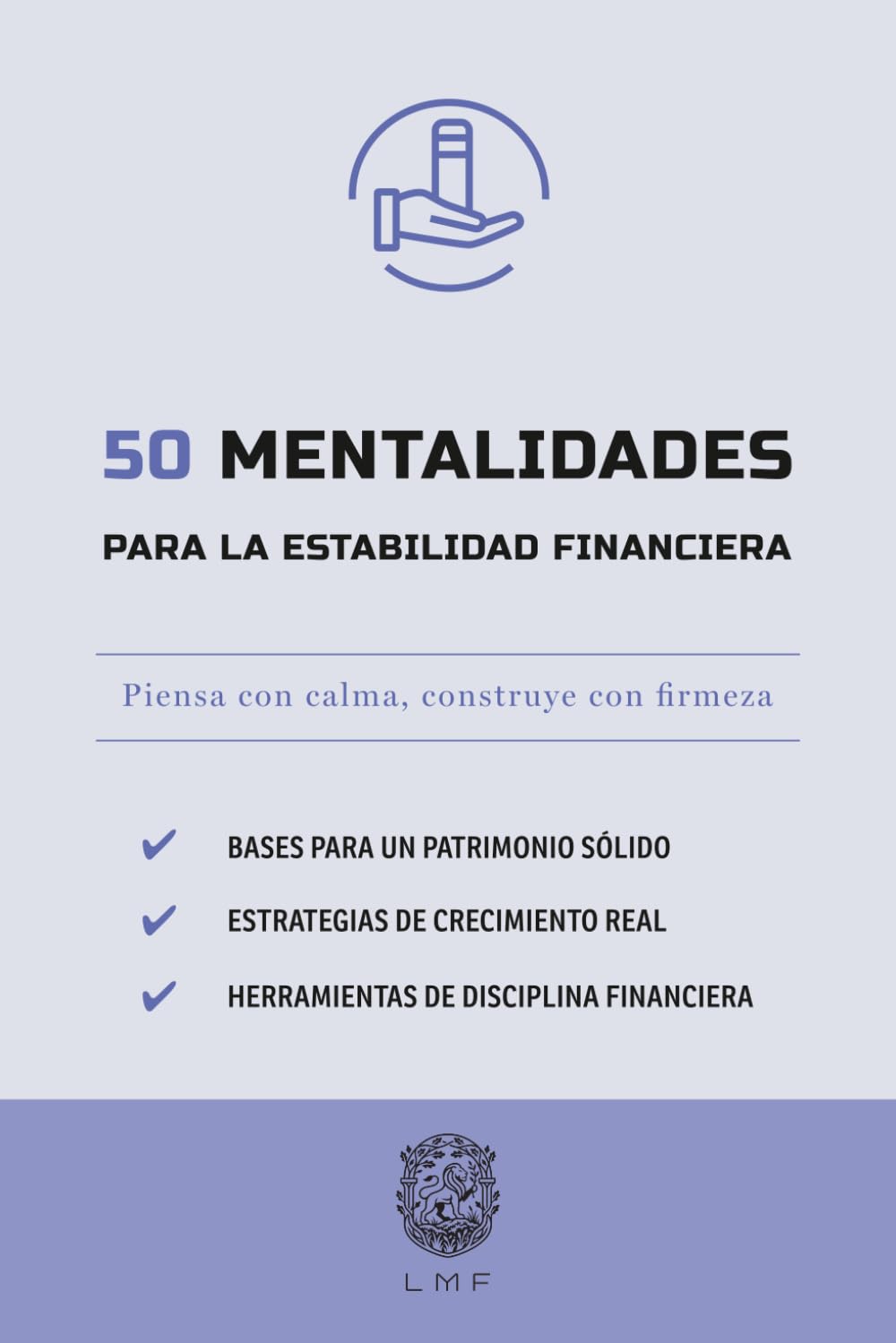 50 Mentalidades para la estabilidad financiera: Piensa con calma, construye con firmeza (La serie Los 50 Esenciales)