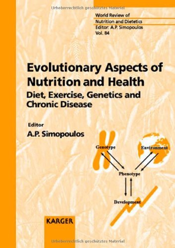 Evolutionary Aspects of Nutrition and Health: Diet, Exercise, Genetics and Chronic Diseases (World Review of Nutrition and Dietetics, Vol. 84)