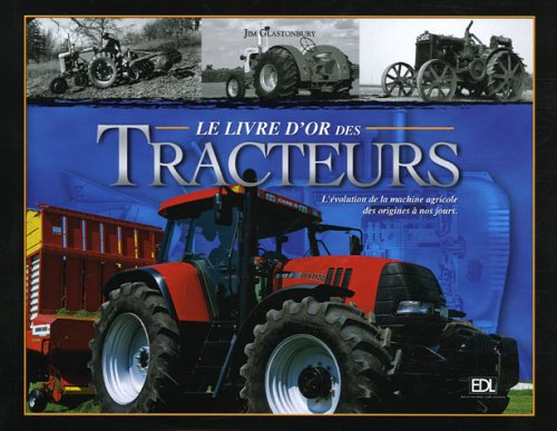 Télécharger Le livre d'or des Tracteurs : L'évolution de la machine agricole des origines à nos jours PDF