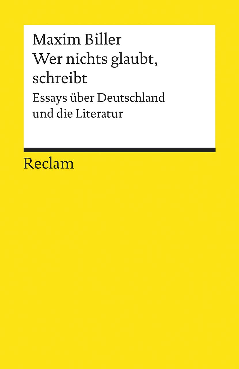 Wer nichts glaubt, schreibt: Essays über Deutschland und die Literatur