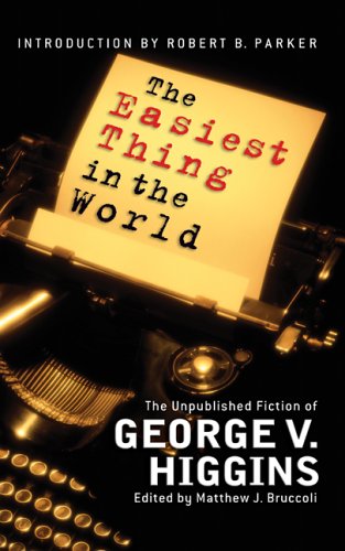The Easiest Thing in the World: The Unpublished Fiction of George V. Higgins