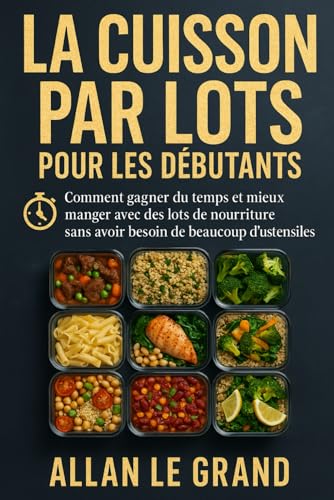 LA CUISSON PAR LOTS POUR LES DÉBUTANTS: Comment gagner du