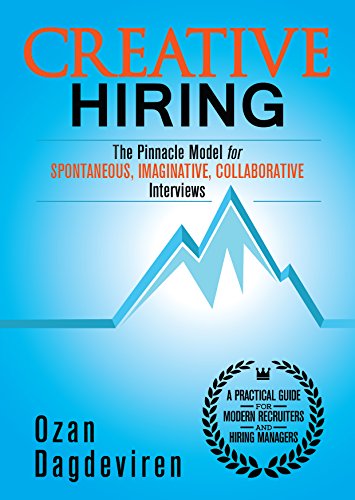 Télécharger Creative Hiring: The Pinnacle Model for Spontaneous, Imaginative, Collaborative Interviews (English PDF