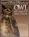 [(The Illustrated Owl: Barn, Barred and Great Horned - The Ultimate Reference Guide for Bird Lovers, Artists, and Woodcarvers )] [Author: Denny Rogers] [Sep-2008]