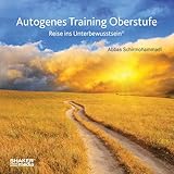 Autogenes Training Oberstufe: Reise ins Unterbewusstsein - Abbas Schirmohammadi 