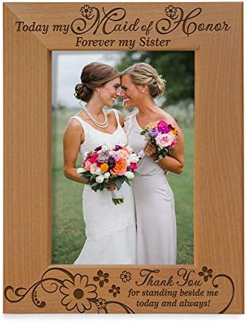 KATE POSH - Today My Maid of Honor, Forever My Sister - Thank You for Standing Beside me Today and Always - Engraved Natural Wood Picture Frame - Maid of Honor Wedding Gifts (4x6-Vertical)