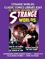 Strange Worlds: Classic Comics Library #365: Astounding Super-Science Space Fantasies -- Issues #1-9 and More! --- 350 Pages -- All Stories -- No Ads 1533554021 Book Cover