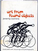 Art from found objects 0688516467 Book Cover